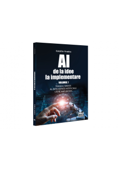 AI - de la idee la implementare Volumul 1 - Traseul sinuos al Inteligentei Artificiale catre maturitate