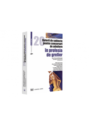20 baterii de subiecte pentru concursuri de admitere in profesia de grefier
