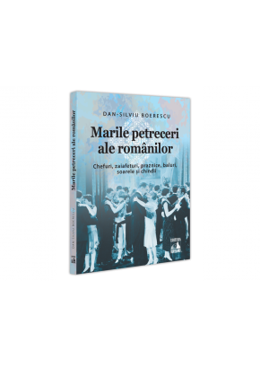 Marile petreceri ale romanilor Chefuri, zaiafeturi, praznice, baluri, soarele si chindii