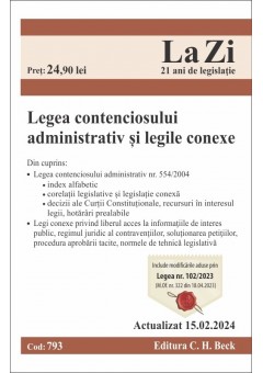 Legea contenciosului administrativ si legile conexe - Cod 793 - Actualizat la 15.02.2024