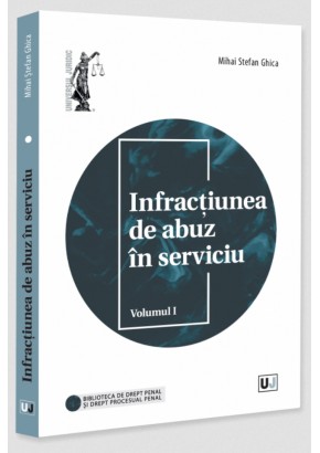 Infractiunea de abuz in serviciu Volumul I