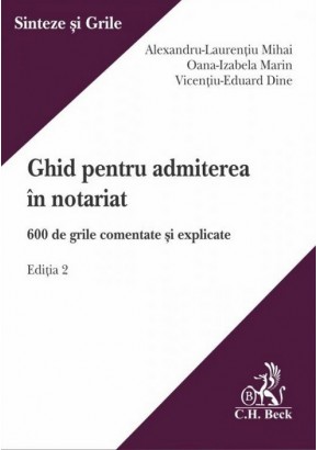 Ghid pentru admiterea in notariat. 600 de grile comentate si explicate. Editia 2