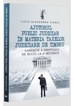 Ajutorul public judiciar in materia taxelor judiciare de timbru - garantie a dreptului de acces la o instanta