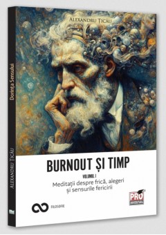 Burnout si timp Meditatii despre frica, alegeri si sensurile fericirii
