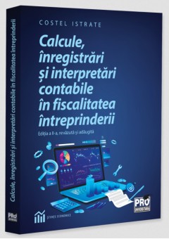 Calcule, inregistrari si interpretari contabile in fiscalitatea intreprinderii. Editia a II-a, revazuta si adaugita