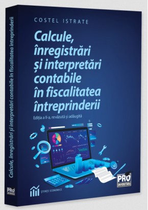 Calcule, inregistrari si interpretari contabile in fiscalitatea intreprinderii. Editia a II-a, revazuta si adaugita