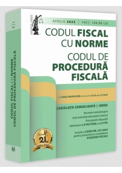 Codul fiscal cu Norme si Codul de procedura fiscala: aprilie 2025 Editie tiparita pe hartie alba