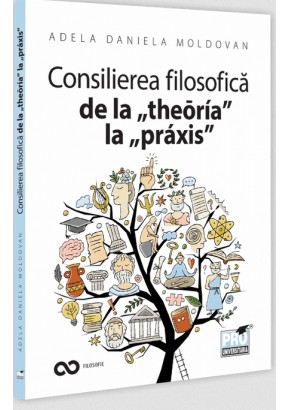 Consilierea filosofica de la „theōria” la „praxis” O hemografie a omului contemporan