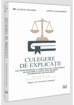 Culegere de explicatii ale raspunsurilor la subiectele de la examenele de admitere la Facultatea de Drept, Universitatea din Bucuresti Economie