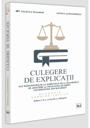 Culegere de explicatii ale raspunsurilor la subiectele de la examenele de admitere la Facultatea de Drept, Universitatea din Bucuresti Economie