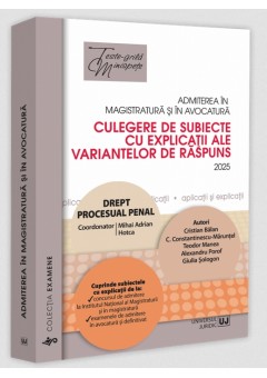 Admiterea in magistratura si in avocatura. Culegere de subiecte cu explicatii ale variantelor de raspuns. Drept procesual penal. Editia a VII-a - 2025