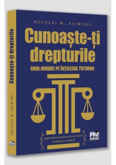 Cunoaste-ti drepturile. Ghid juridic pe intelesul tuturor