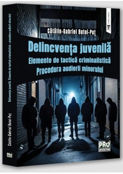 Delincventa juvenila.Elemente de tactica criminalistica. Procedura audierii minorului