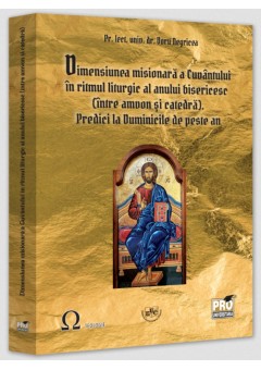 Dimensiunea misionara a Cuvantului in ritmul liturgic al anului bisericesc (intre amvon si catedra) - Predici la Duminicile de peste an