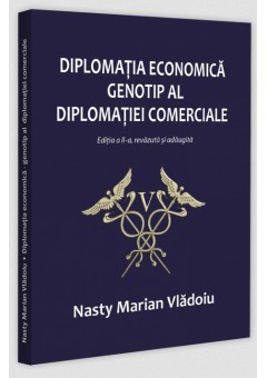 Diplomatia economica - genotip al diplomatiei comerciale, editia a II-a, revazuta si adaugita