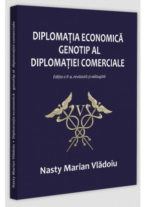 Diplomatia economica - genotip al diplomatiei comerciale, editia a II-a, revazuta si adaugita