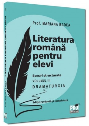 Literatura romana pentru elevi Eseuri structurate Volumul III Dramaturgia  Editie revazuta si completata