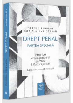 Drept penal Partea speciala Infractiuni contra persoanei si contra infaptuirii justitiei - Editia a IV-a
