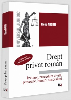 Drept privat roman. Izvoare, procedura civila, persoane, bunuri, succesiuni. Editia a II-a, revazuta si adaugita
