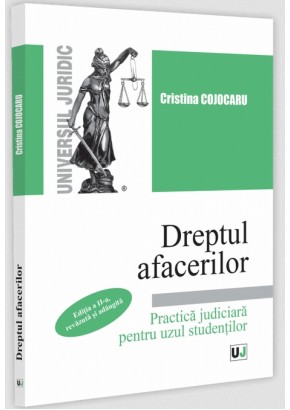 Dreptul afacerilor Practica judiciara pentru uzul studentilor Editia a II-a, revazuta si adaugita