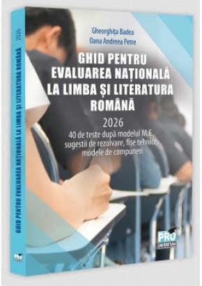 Ghid pentru Evaluarea Nationala la Limba si literatura romana 2026:40 de teste dupa modelul M.E.,sugestii de rezolvare, fise tehnice, modele de compuneri