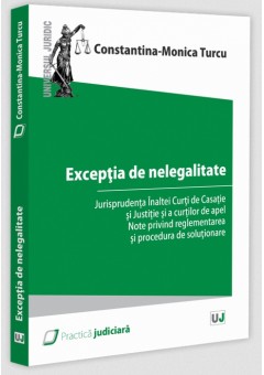Exceptia de nelegalitate. Jurisprudenta Inaltei Curti de Casatie si Justitie si a curtilor de apel. Note privind reglementarea si procedura de solutionare