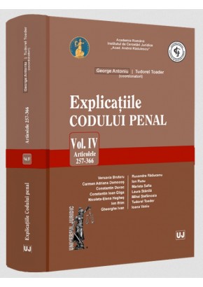 Explicatiile Codului penal Vol IV Articolele 257-366