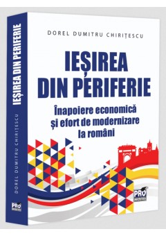 Iesirea din periferie Inapoiere economica si efort de modernizare la romani