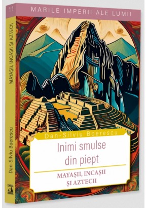 Marile imperii ale lumii - Inimi smulse din piept, mayasii, incasii si aztecii