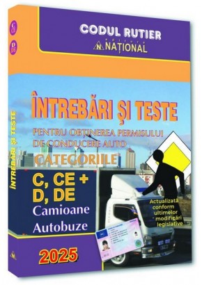 Intrebari si teste pentru obtinerea permisului de conducere auto Categoriile C, CE + D, DE - 2025