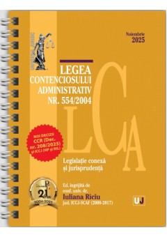 Legea contenciosului administrativ nr 554/2004,  legislatie conexa si jurisprudenta  Noiembrie 2025  EDITIE SPIRALATA, tiparita pe hartie alba