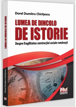 Lumea de dincolo de istorie - Despre fragilitatea constructiei sociale romanesti