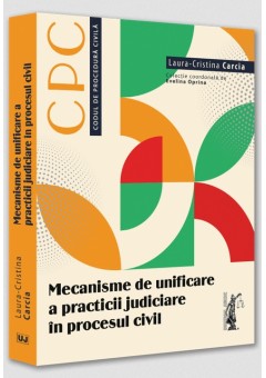 Mecanisme de unificare a practicii judiciare in procesul civil
