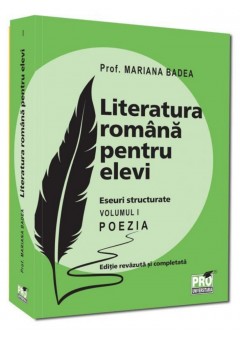 Literatura romana pentru elevi Eseuri structurate Volumul I Poezia Editie revazuta si completata