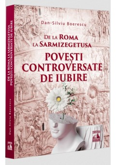 De la Roma la Sarmizegetusa - Povesti controversate de iubire