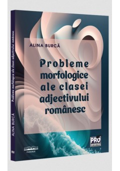 Probleme morfologice ale clasei adjectivului romanesc