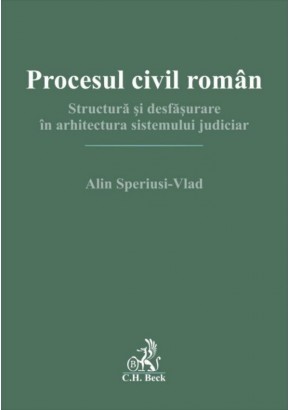 Procesul civil roman Structura si desfasurare in arhitectura sistemului judiciar
