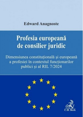 Profesia europeana de consilier juridic - Dimensiunea constitutionala si europeana a profesiei in contextul functionarilor publici si al RIL nr. 7/2024