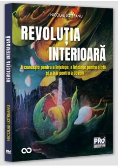 Revolutia interioara - A cunoaste pentru a intelege, a intelege pentru a trai, a trai pentru a deveini