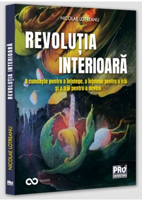 Revolutia interioara - A cunoaste pentru a intelege, a intelege pentru a trai, a trai pentru a deveini