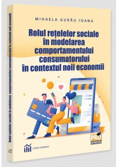 Rolul retelelor sociale in modelarea comportamentului consumatorului in contextul noii economii