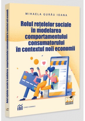 Rolul retelelor sociale in modelarea comportamentului consumatorului in contextul noii economii