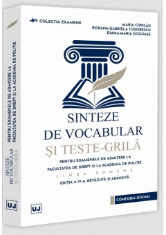 Sinteze de vocabular si teste-grila pentru examenele de admitere la Facultatea de Drept si la Academia de Politie – Limba romana, editia a IV-a, revazuta si adaugita