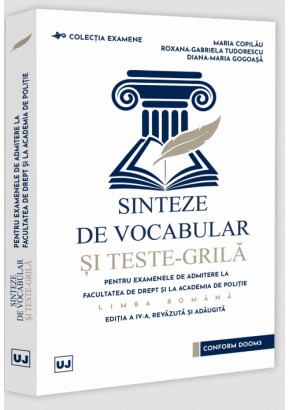 Sinteze de vocabular si teste-grila pentru examenele de admitere la Facultatea de Drept si la Academia de Politie – Limba romana, editia a IV-a, revazuta si adaugita