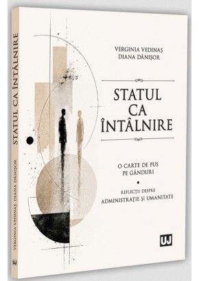 Statul ca intalnire : o carte de pus pe ganduri : reflectii despre administratie si umanitate