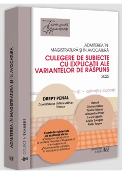 Admiterea in magistratura si in avocatura. Culegere de subiecte cu explicatii ale variantelor de raspuns. Drept penal. Editia a VII-a