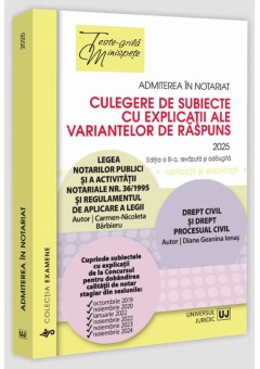 Admiterea in notariat. Culegere de subiecte cu explicatii ale variantelor de raspuns - 2025