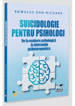 Suicidologie pentru psihologi – de la evaluare psihologica la interventie psihoterapeutica