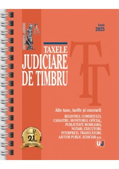 Taxele judiciare de timbru. Alte taxe, tarife si onorarii: iunie 2025