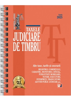 Taxele judiciare de timbru. Alte taxe, tarife si onorarii: iunie 2025